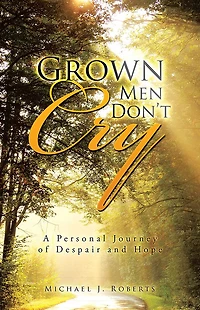 Grown Men Don't Cry: A Personal Journey of Despair and Hope