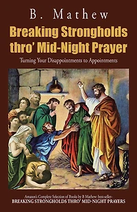 Breaking Strongholds thro' Mid-Night Prayer: Turning Your Disappointments to Appointments