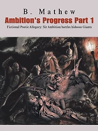 Ambition's Progress Part 1: Fictional Poetic Allegory Sir Ambition battles hideous Giants