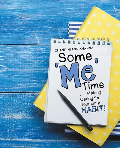 Some Me Time: . . . Making Caring for Yourself a Habit!