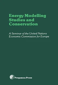 Energy Modelling Studies and Conservation: Proceedings of a Seminar of the United Nations Economics Commission for Europe, Washington D.C., 24-28 March 1980