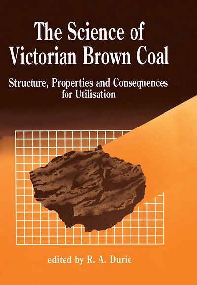 The Science of Victorian Brown Coal: Structure, Properties and Consequences for Utilization