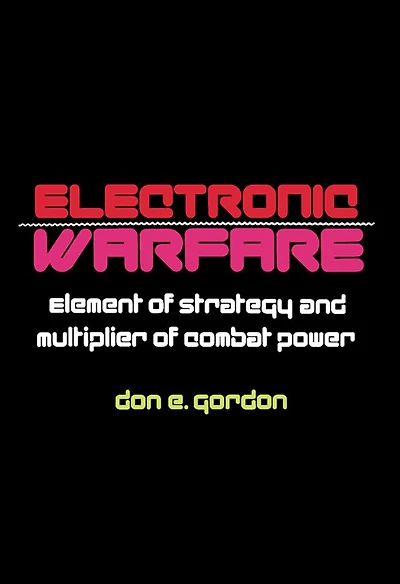 Electronic Warfare: Element of Strategy and Multiplier of Combat Power