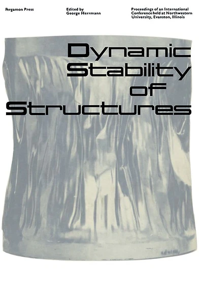 Dynamic Stability of Structures: Proceedings of an International Conference Held at Northwestern University, Evanston, Illinois, October 18-20, 1965