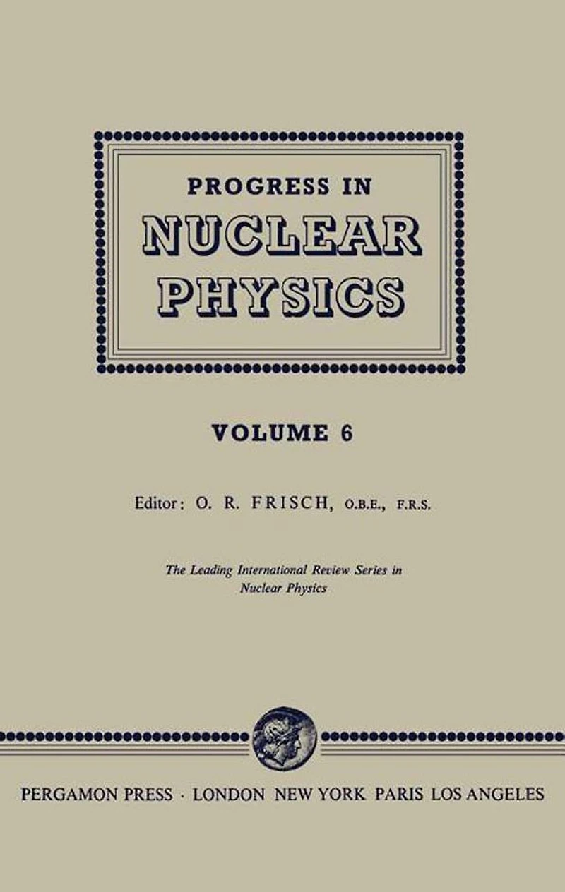Progress in Nuclear Physics: The Leading International Review Series in Nuclear Physics, Vol. 6