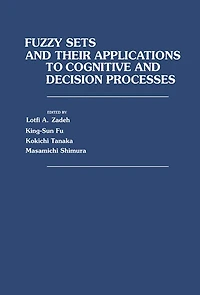 Fuzzy Sets and Their Applications to Cognitive and Decision Processes: Proceedings of the U.S.-Japan Seminar on Fuzzy Sets and Their Applications, Held at the University of California, Berkeley, California, July 1-4, 1974