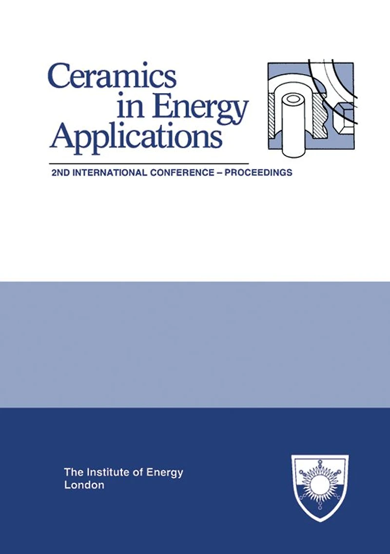 The Institute of Energy's Second International Conference on CERAMICS IN ENERGY APPLICATIONS: Proceedings of the Institute of Energy Conference Held in London, UK, on 20-21 April 1994
