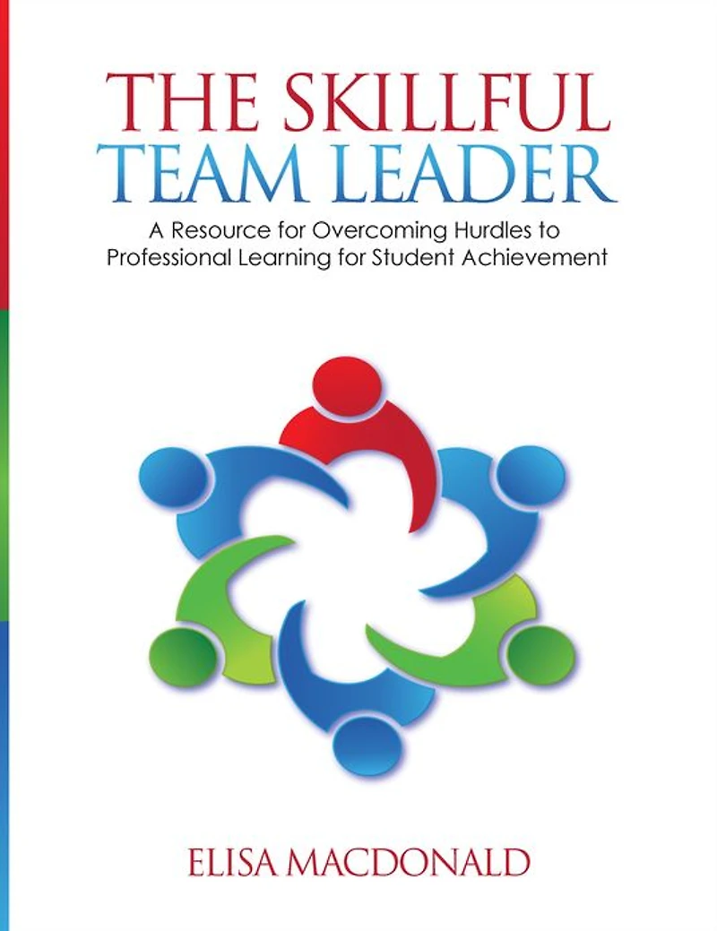 The Skillful Team Leader: A Resource for Overcoming Hurdles to Professional Learning Student Achievement