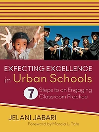 Expecting Excellence in Urban Schools: 7 Steps to an Engaging Classroom Practice