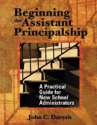 Beginning the Assistant Principalship: A Practical Guide for New School Administrators