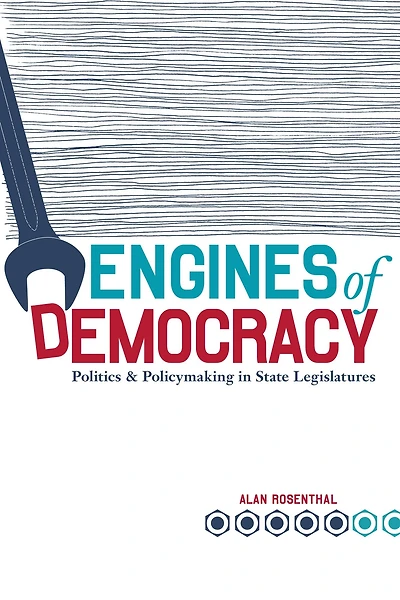Engines of Democracy: Politics and Policymaking in State Legislatures