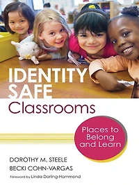 Identity Safe Classrooms, Grades K-5: Places to Belong and Learn