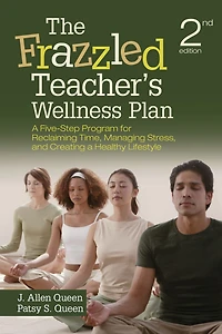 The Frazzled Teacher's Wellness Plan: A Five-Step Program for Reclaiming Time, Managing Stress, and Creating a Healthy Lifestyle