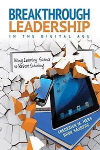 Breakthrough Leadership in the Digital Age: Using Learning Science to Reboot Schooling