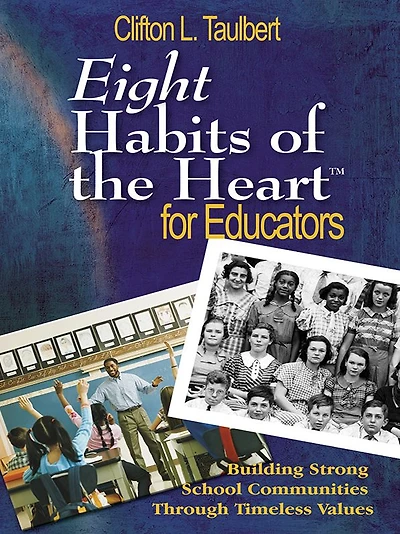 Eight Habits of the HeartT for Educators: Building Strong School Communities Through Timeless Values