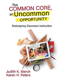 The Common Core, an Uncommon Opportunity: Redesigning Classroom Instruction