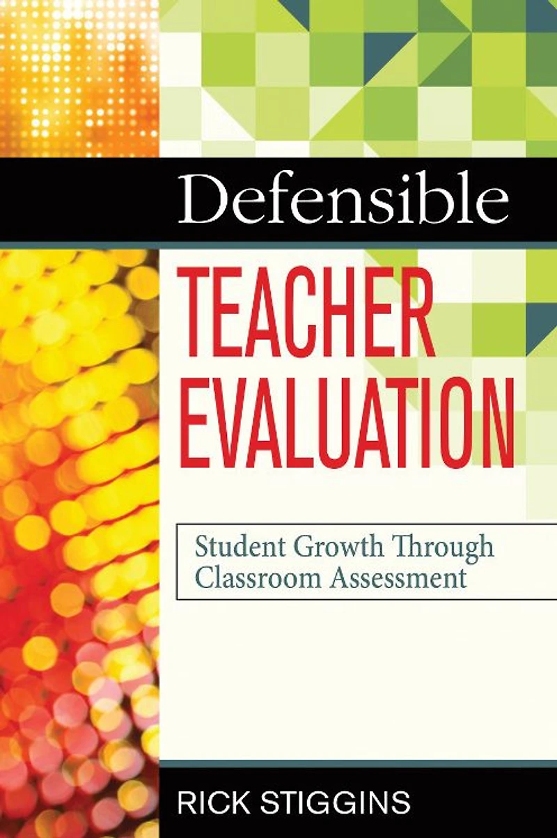 Defensible Teacher Evaluation: Student Growth Through Classroom Assessment