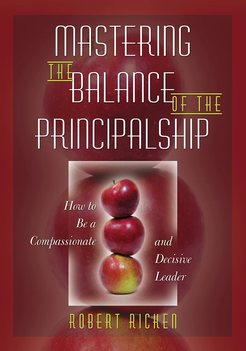 Mastering the Balance of the Principalship: How to Be a Compassionate and Decisive Leader