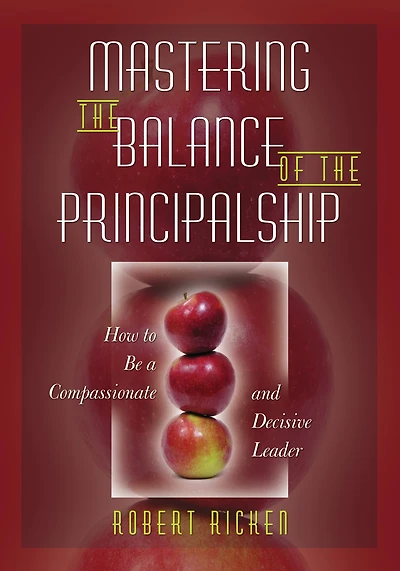 Mastering the Balance of the Principalship: How to Be a Compassionate and Decisive Leader