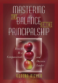 Mastering the Balance of the Principalship: How to Be a Compassionate and Decisive Leader