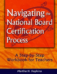 Navigating the National Board Certification Process: A Step-by-Step Workbook for Teachers