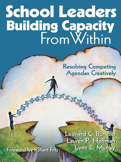 School Leaders Building Capacity From Within: Resolving Competing Agendas Creatively