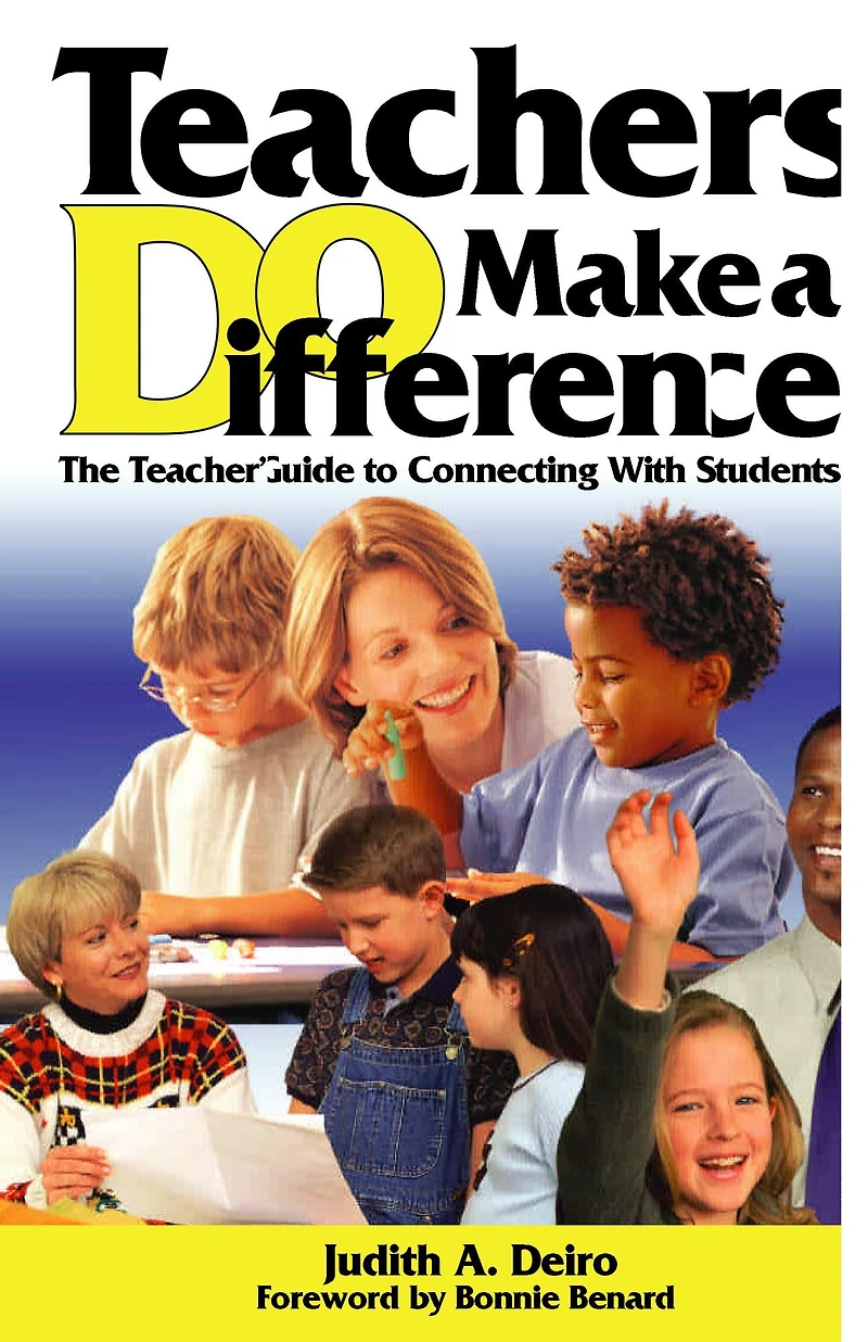 Teachers DO Make a Difference: The Teacher's Guide to Connecting With Students