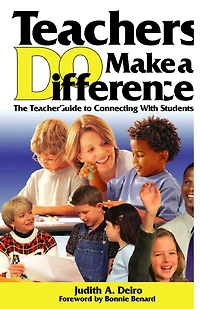 Teachers DO Make a Difference: The Teacher's Guide to Connecting With Students