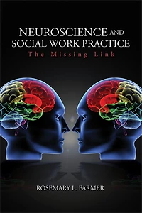 Neuroscience and Social Work Practice: The Missing Link