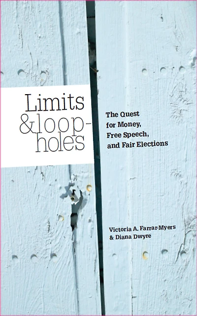 Limits and Loopholes: The Quest for Money, Free Speech, and Fair Elections