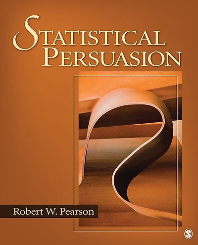 Statistical Persuasion: How to Collect, Analyze, and Present Data...Accurately, Honestly, and Persuasively