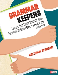 Grammar Keepers: Lessons That Tackle Students' Most Persistent Problems Once and for All, Grades 4-12