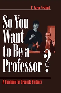 So You Want to Be a Professor?: A Handbook for Graduate Students