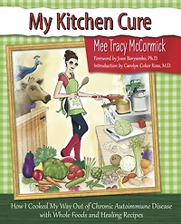 My Kitchen Cure: How I Cooked My Way Out of Chronic Autoimmune Disease
