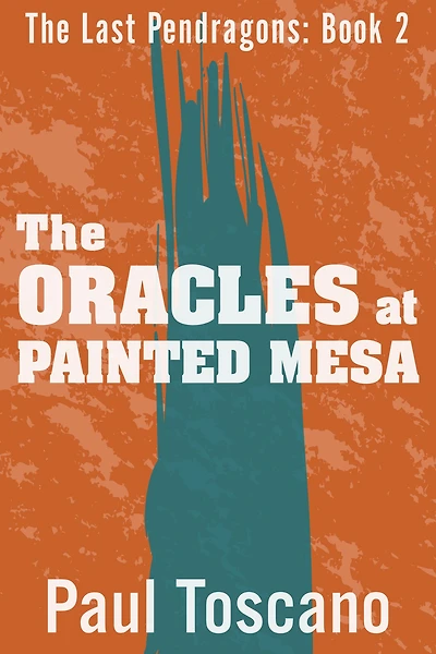 The Last Pendragons: Book II - The Oracles at Painted Mesa