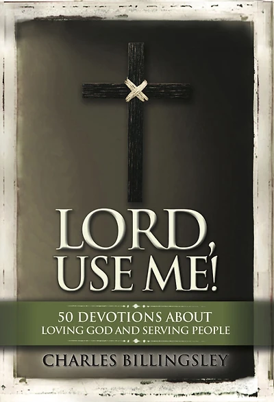 Lord, Use Me: 50 Devotions About Loving God and Serving People
