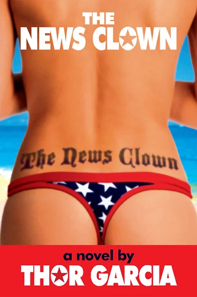 The News Clown: A Novel by Thor Garcia