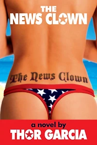 The News Clown: A Novel by Thor Garcia