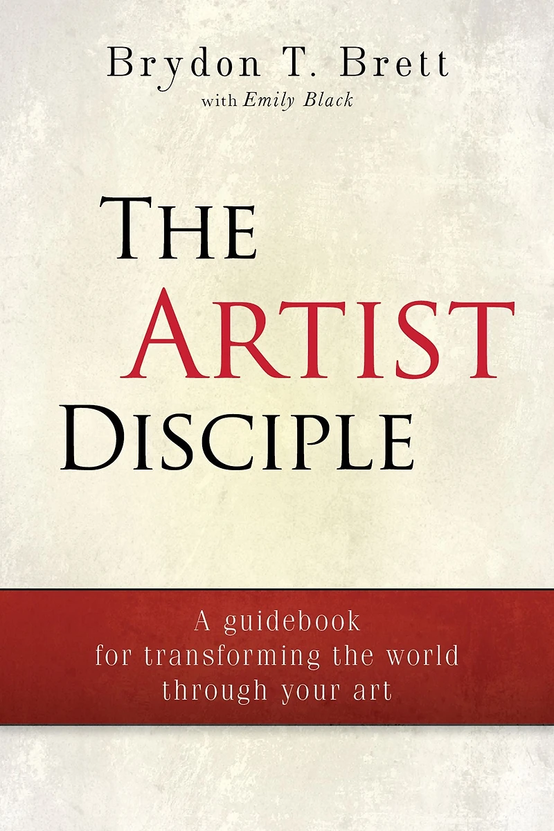 The Artist-Disciple: A Guidebook for Transforming the World Through Your Art