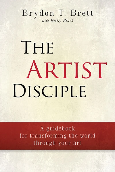 The Artist-Disciple: A Guidebook for Transforming the World Through Your Art