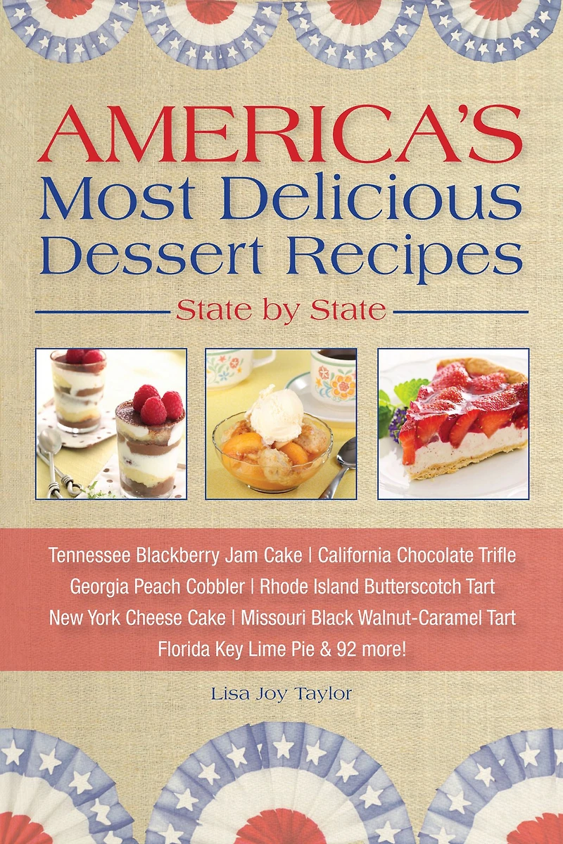 America's Most Delicious Desert Recipes State by State: Tennessee Blackberry Jam Cake, California Chocolate Trifle, and 98 More!