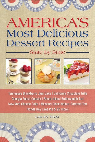America's Most Delicious Desert Recipes State by State: Tennessee Blackberry Jam Cake, California Chocolate Trifle, and 98 More!