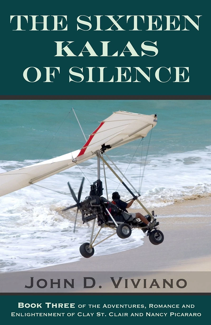 The Sixteen Kalas of Silence: The Adventures, Romance and Enlightenment of Clay St. Clair