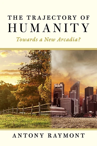 The Trajectory of Humanity: Towards a New Arcadia? (2nd Edition)