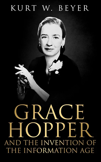 Grace Hopper and the Invention of Information Age
