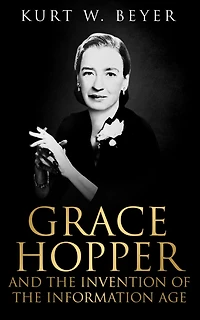Grace Hopper and the Invention of Information Age