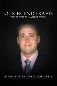 Our Friend Travis: The Travis Alexander Story