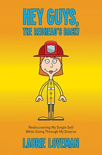 Hey Guys, the Redhead's Back!: Rediscovering My Single Self While Going Through Divorce