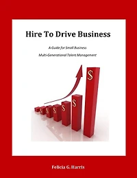 Hire to Drive Business: A Guide for Small Business Multi-Generational Talent Management