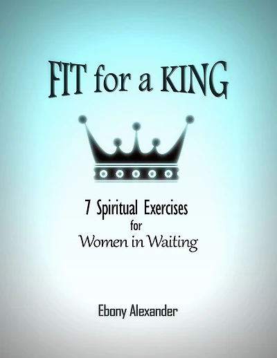 Fit for a King: 7 Spiritual Exercises for Women in Waiting